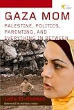 Gaza Mom: Palestine, Politics, Parenting, and Everything In Between