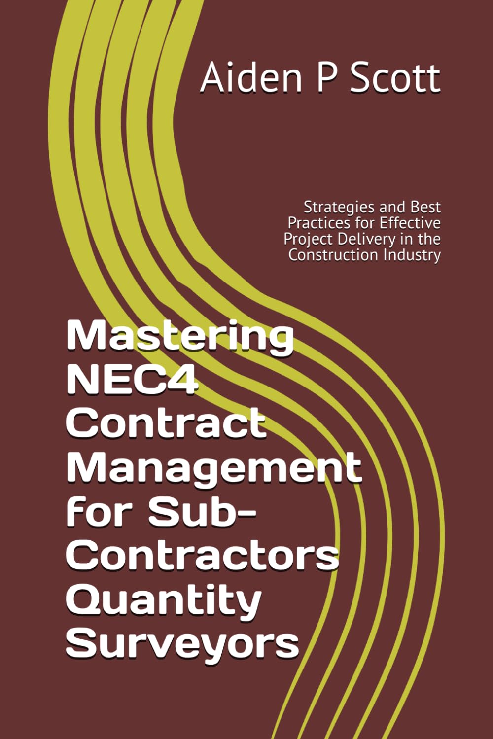 Mastering NEC4 Contract Management for Sub-Contractors Quantity Surveyors: Strategies and Best Practices for Effective Project Delivery in the Construction Industry