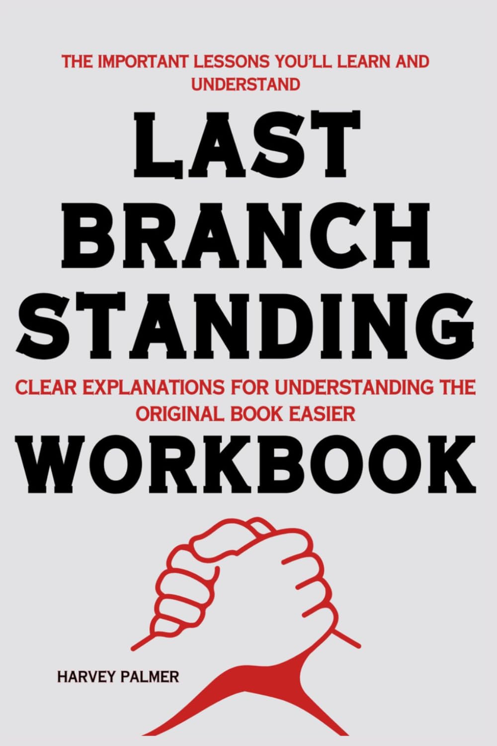 The Important Lessons You’ll Learn and Understand Last Branch Standing: Clear Explanations for Understanding the Original Book Easier