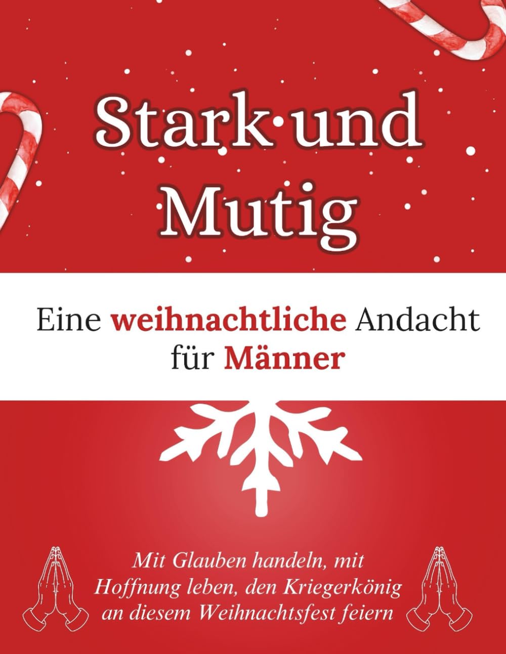 Stark und mutig: Eine weihnachtliche Andacht für Männer: Mit Glauben handeln, mit Hoffnung leben, den Kriegerkönig an diesem Weihnachtsfest feiern (Weihnachten Andacht Bücher)