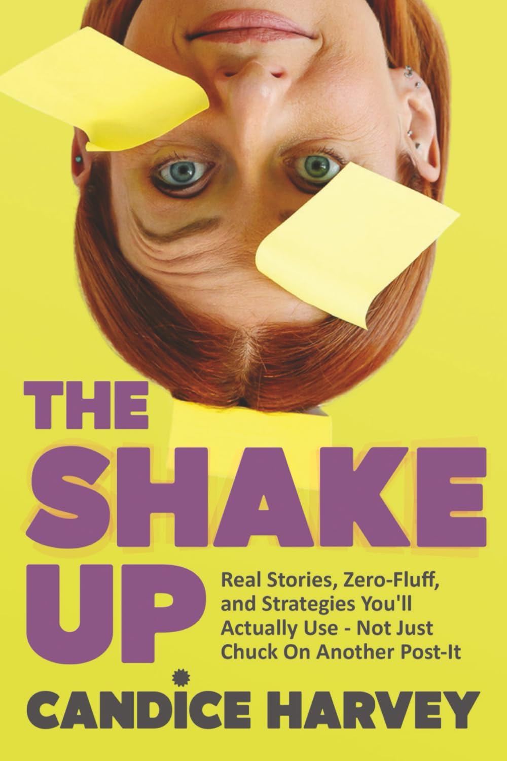 The Shake Up: Real Stories, Zero-Fluff, and Strategies You'll Actually Use - Not Just Chuck On Another Post-It