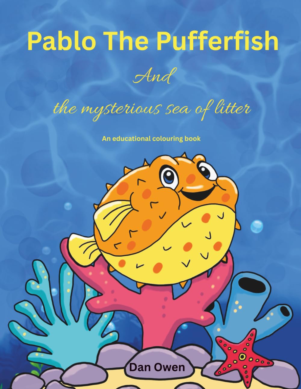 Pablo The Puffer Fish And The Mysterious Sea Of Litter (The Adventures of Pablo, Tina and Oliver)