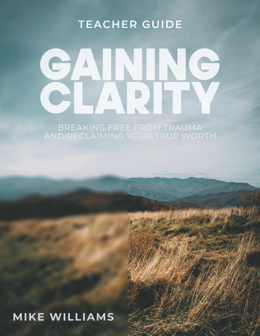 Gaining Clarity: Teacher Guide: Breaking Free From Trauma and Reclaiming Your True Worth
