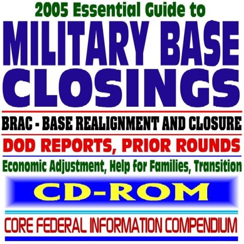 Base Realignment And Closure History 2005 Essential Guide to Military Base Closings – BRAC, Base Realignment ...