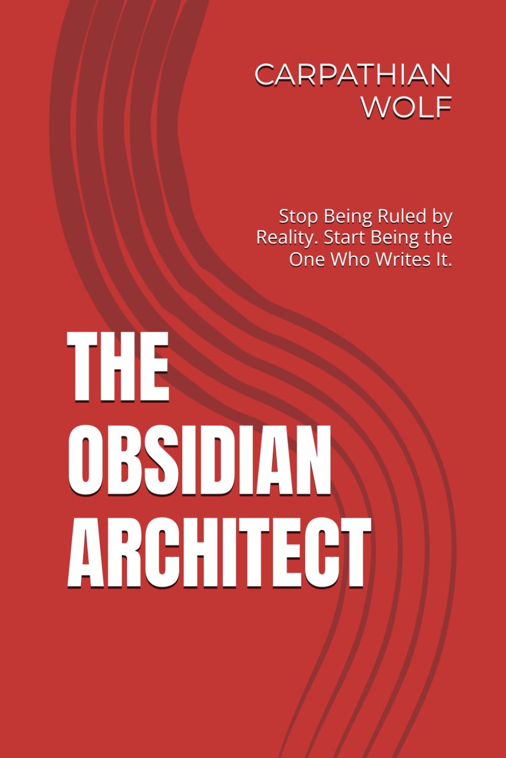 THE OBSIDIAN ARCHITECT: Stop Being Ruled by Reality. Start Being the One Who Writes It.