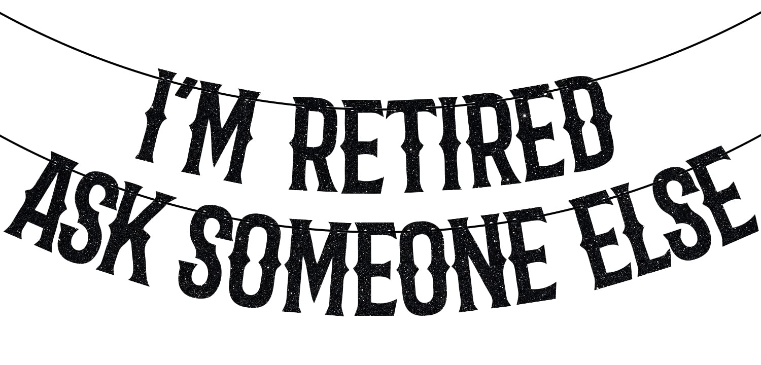 I'm Retired Ask Someone Else Banner, Retirement Party Decorations, Officially Retired, Happy Retirement Party Decoration Supplies Black Glitter