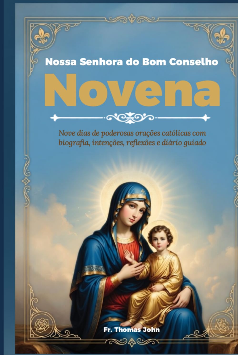 Nossa Senhora do Bom Conselho Novena: Nove dias de poderosas orações católicas com biografia, intenções, reflexões e diário guiado