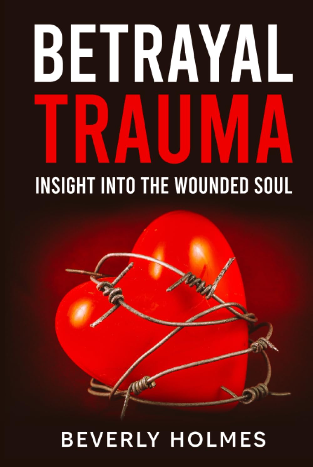 Betrayal Trauma: Insight Into The Wounded Soul
