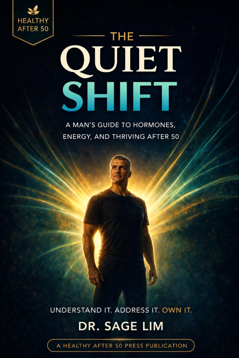 The Quiet Shift: A Man's Guide to Hormones, Energy, and Thriving After 50 (Healthy After 50)