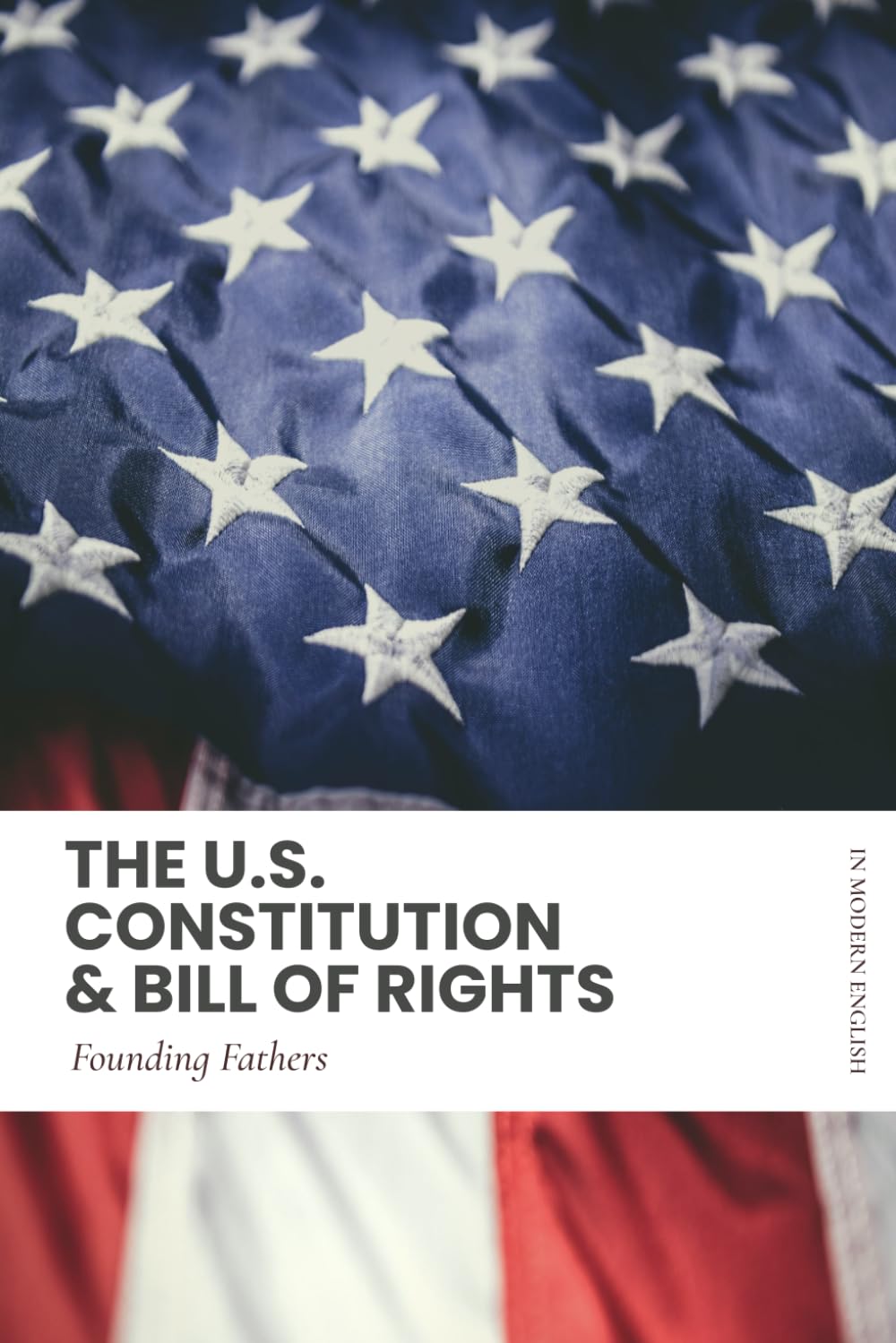 The U.S. Constitution & Bill of Rights: Modern, Updated English Translation