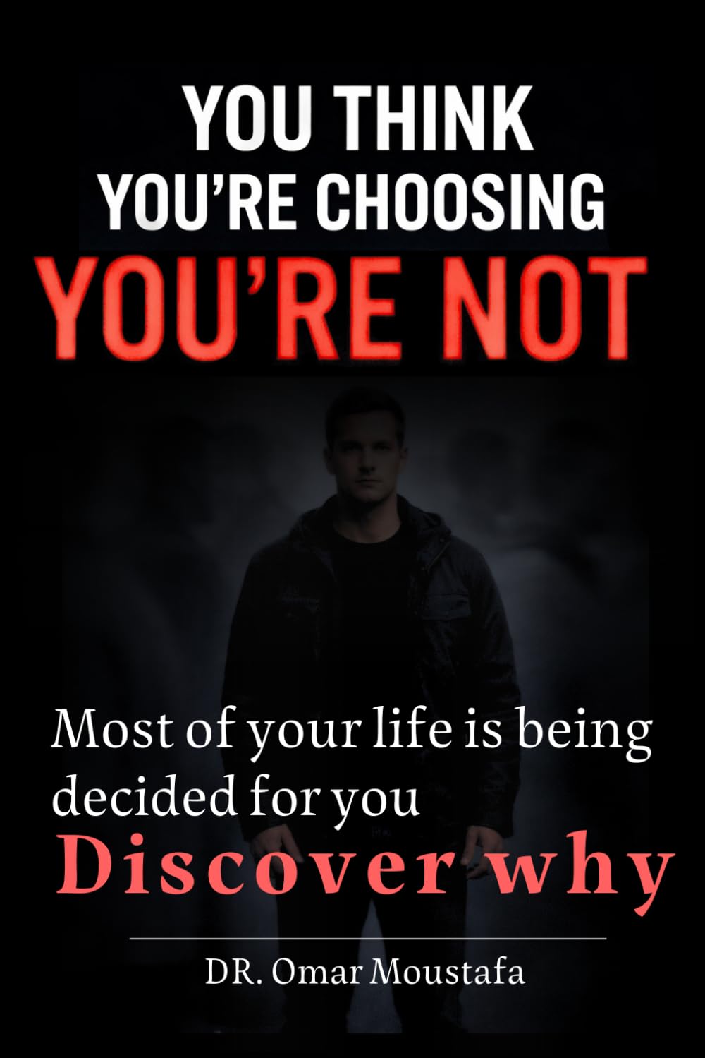 You Think You’re Choosing You’re Not: The Hidden System Controlling Your Choices and How to Escape It: 2 (The Mind Illusion Series)