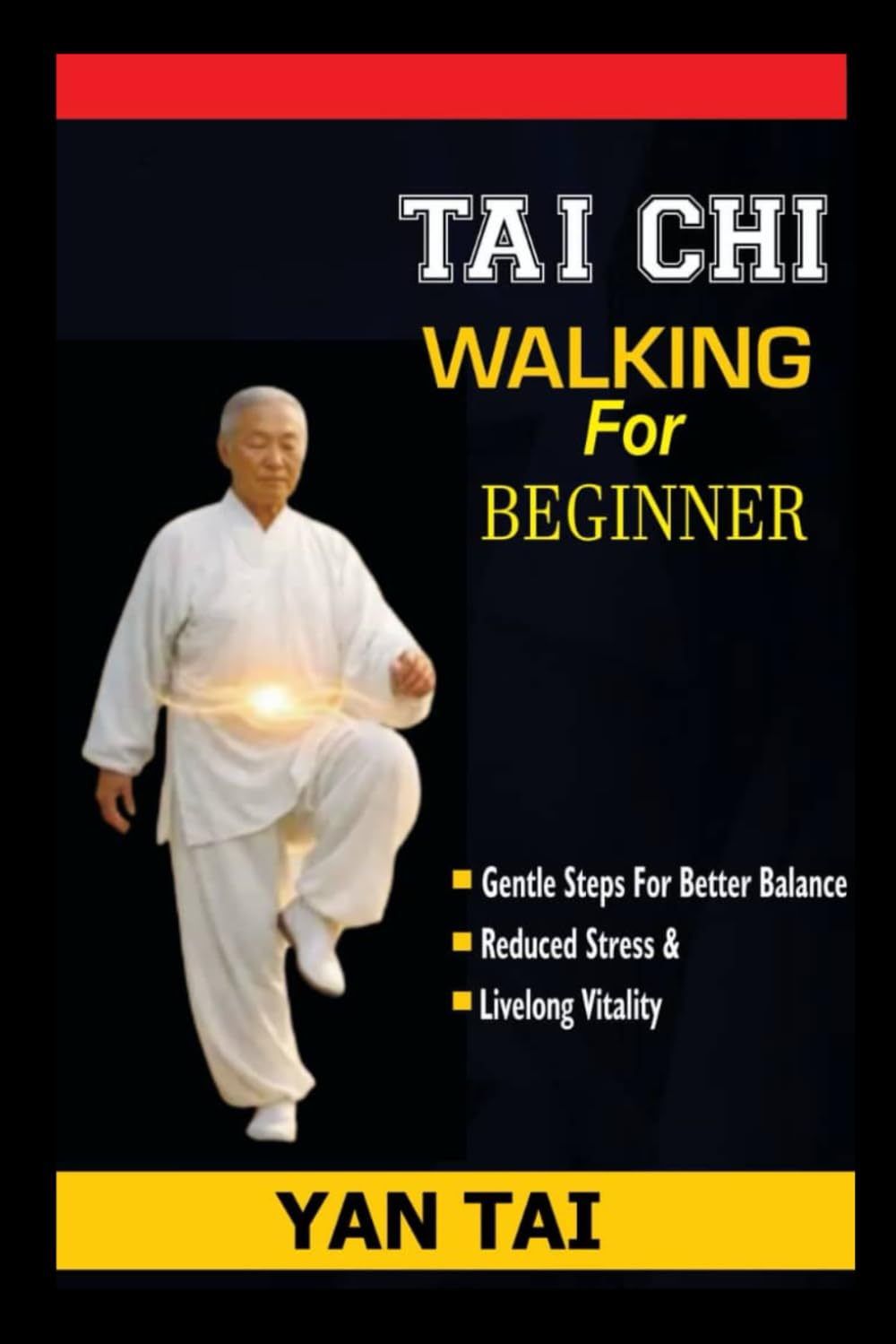 Tai Chi Walking for Beginners: Gentle Steps to Better Balance, Reduced Stress, and Lifelong Vitality