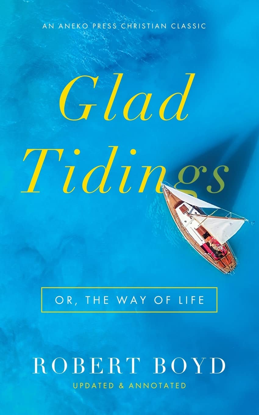 Glad Tidings: Or, The Way of Life [Updated and Annotated]