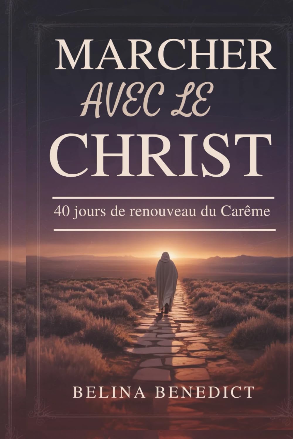 MARCHER AVEC LE CHRIST: 40 jours de renouveau du Carême
