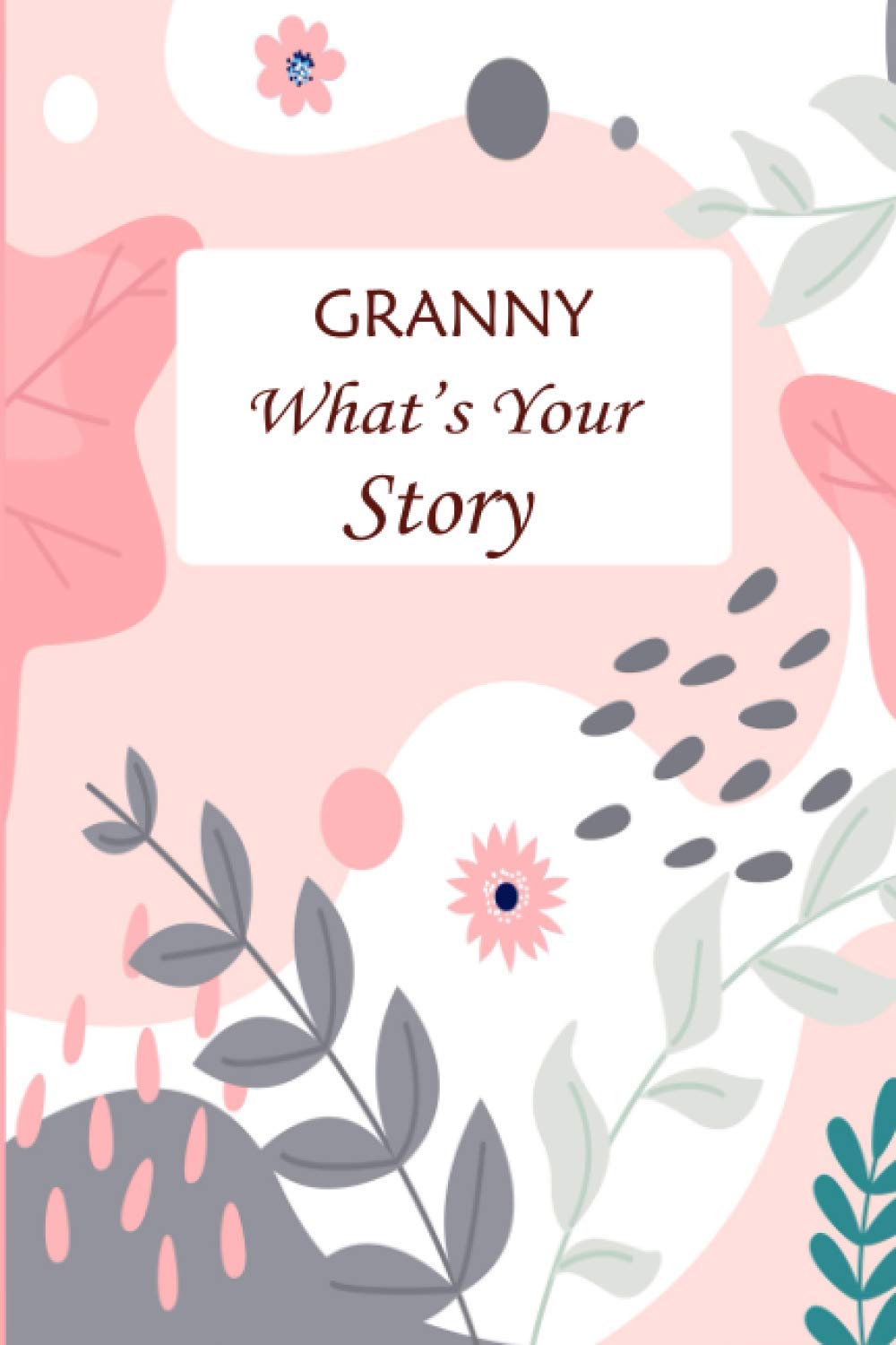 Granny What's Your Story: Guided Question Journal For Your Granny To Share Her Life And Thoughts; Preserves Her Memories