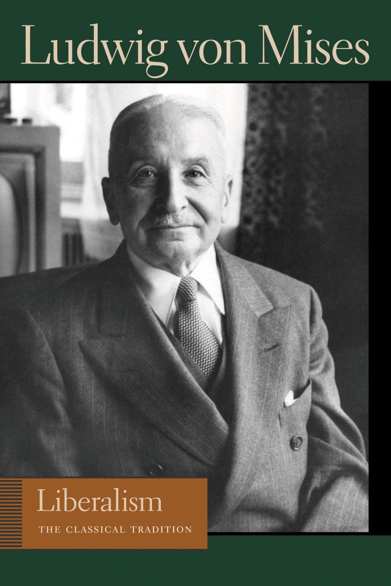Liberalism: The Classical Tradition (Liberty Fund Library of the Works of Ludwig von Mises)