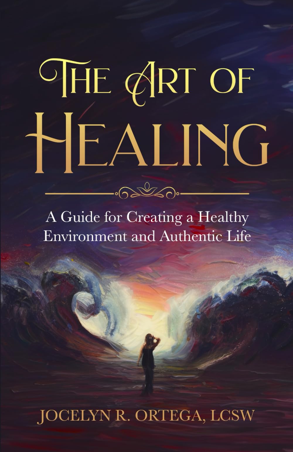 The Art of HEALING: A Guide for Creating a Healthy Environment and Authentic Life