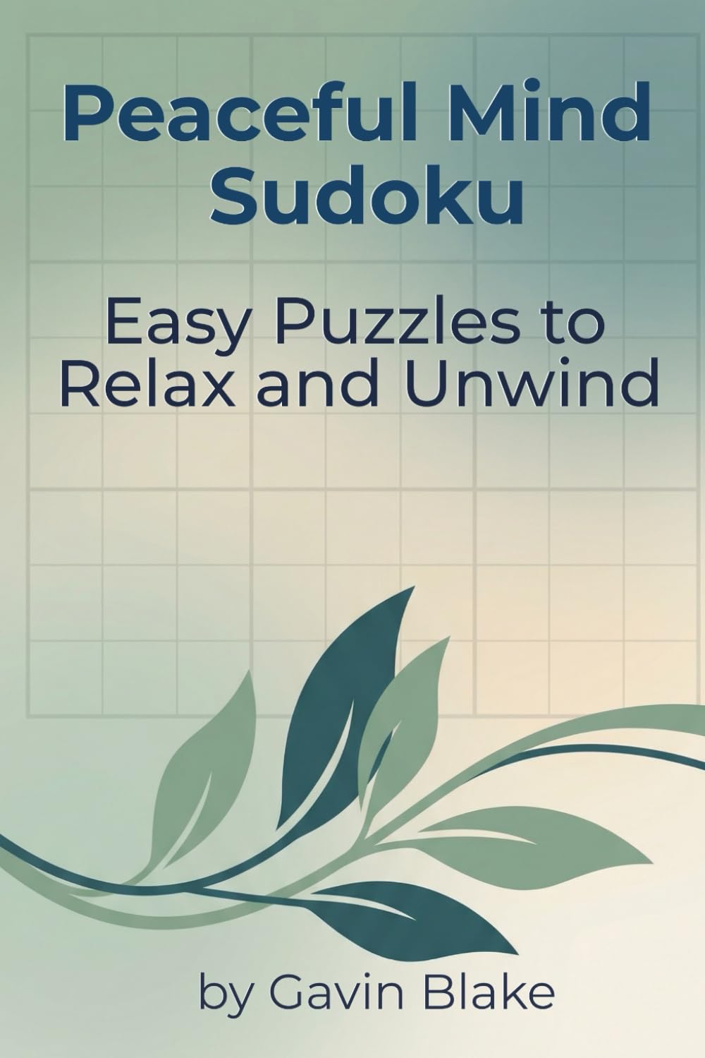 Peaceful Mind Sudoku: Easy Puzzles to Relax and Unwind