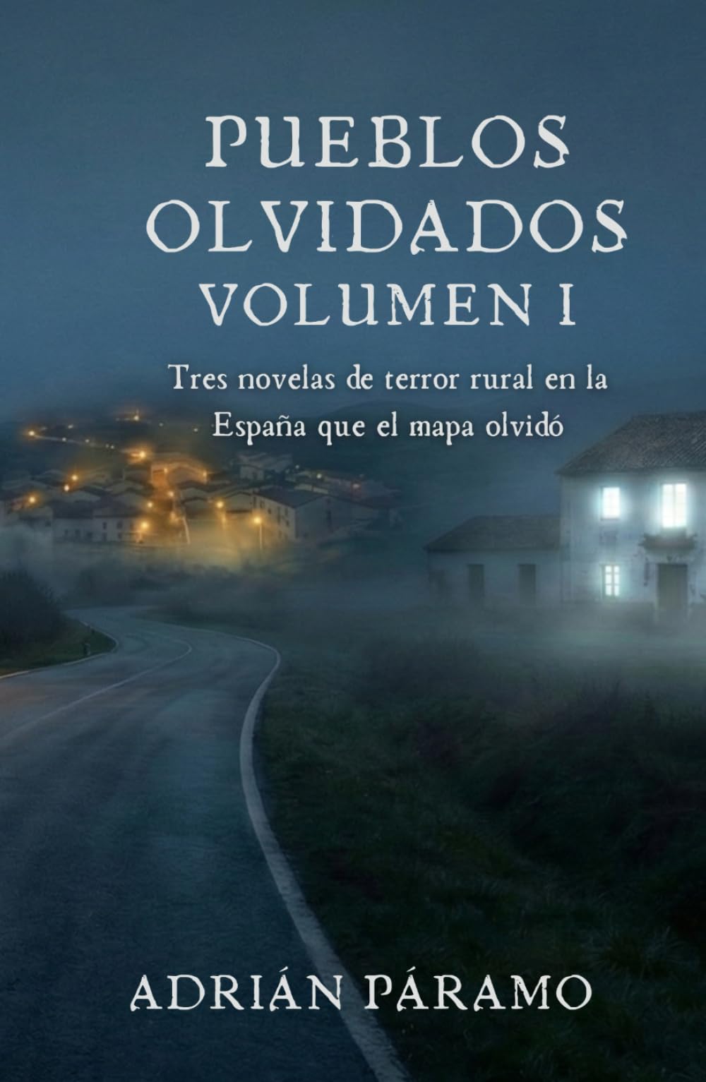 Pueblos Olvidados - Volumen I: Tres novelas de terror rural en la España que el mapa olvidó