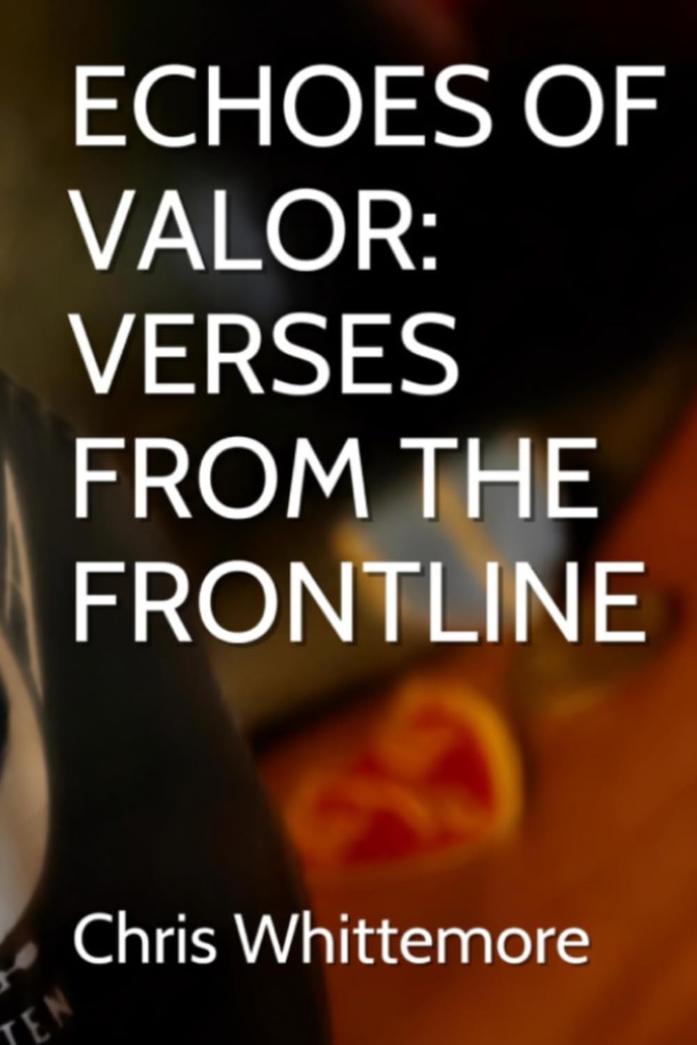 ECHOES OF VALOR: VERSES FROM THE FRONTLINE