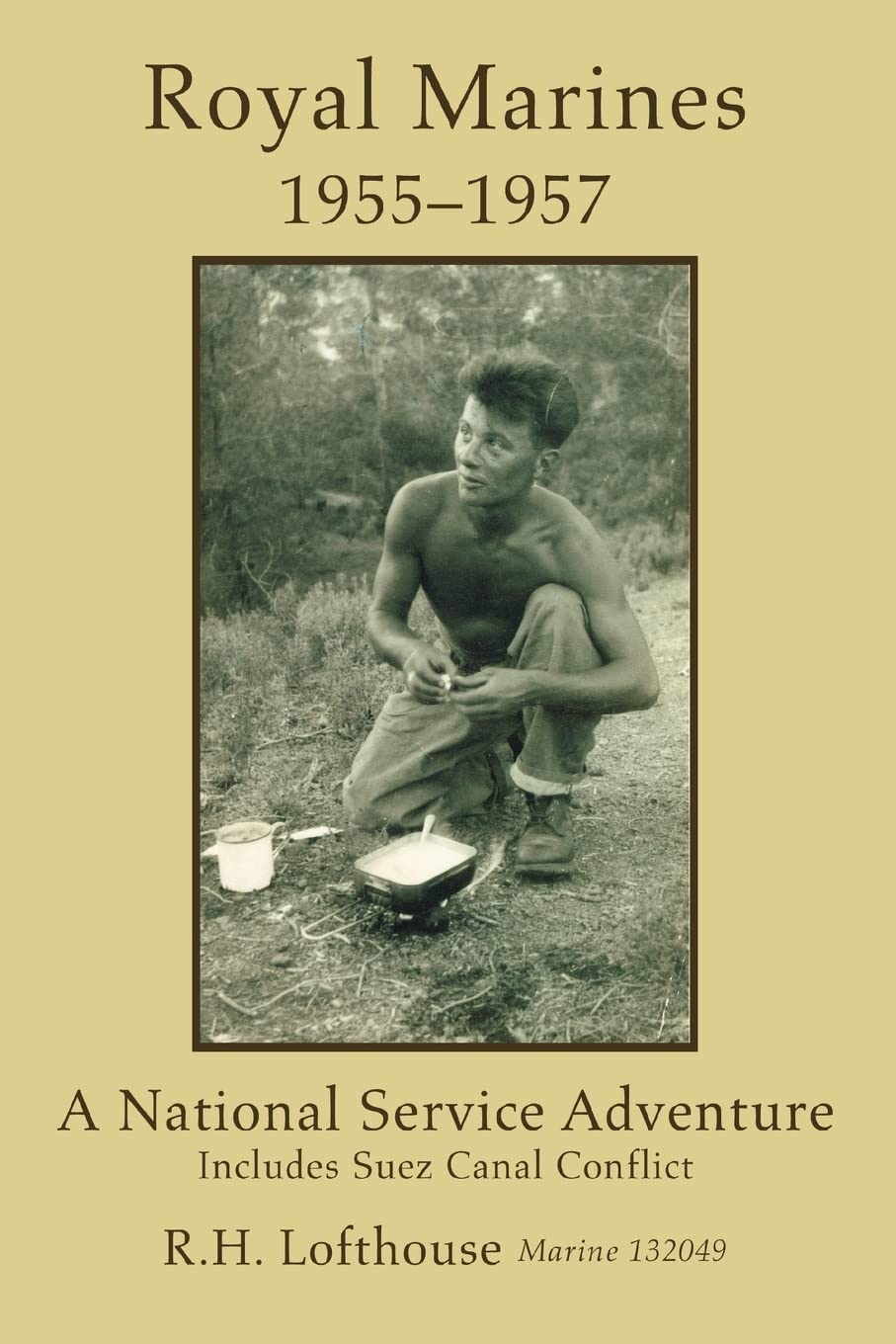Royal Marines 1955-1957: A NATIONAL SERVICE ADVENTURE By R Lofthouse