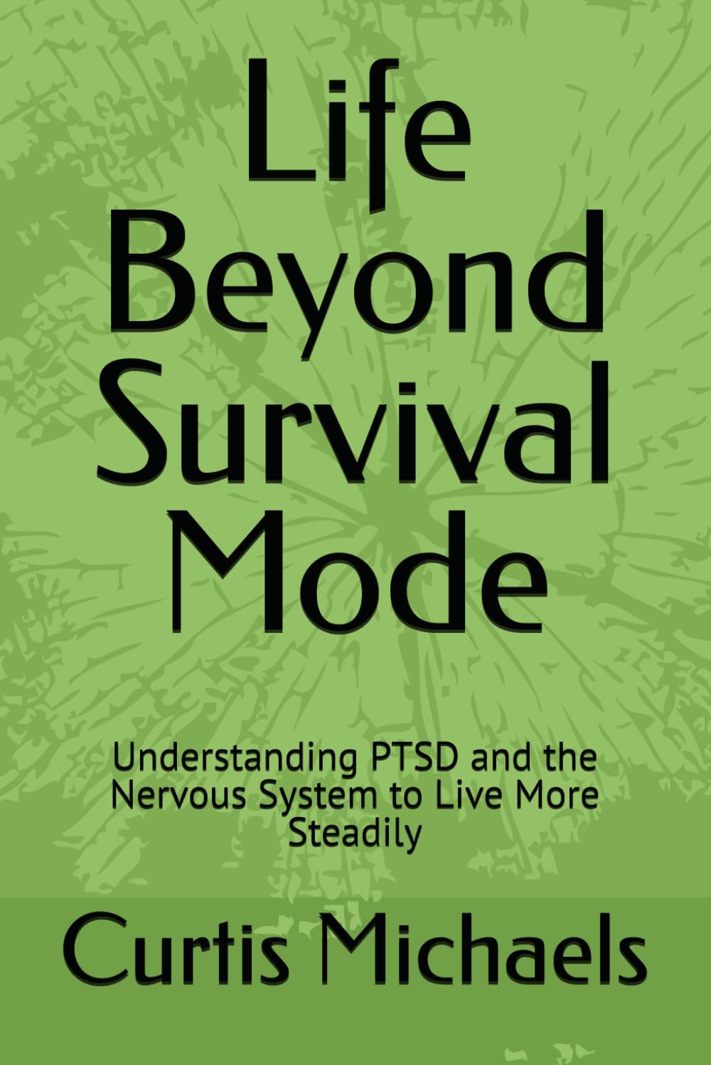 Life Beyond Survival Mode: Understanding PTSD and the Nervous System to Live More Steadily