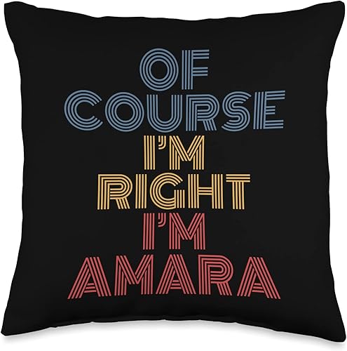 Amara Personalized Name Tees Oh Course Im Right Im Amara Personalized Name Funny Throw Pillow 16x16 Multicolor