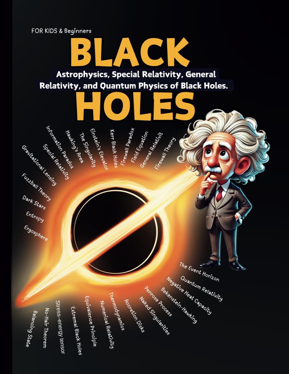 Black Holes Book for Kids: Exploring Astrophysics, Special Relativity, General Relativity, and Quantum Physics of Black Holes
