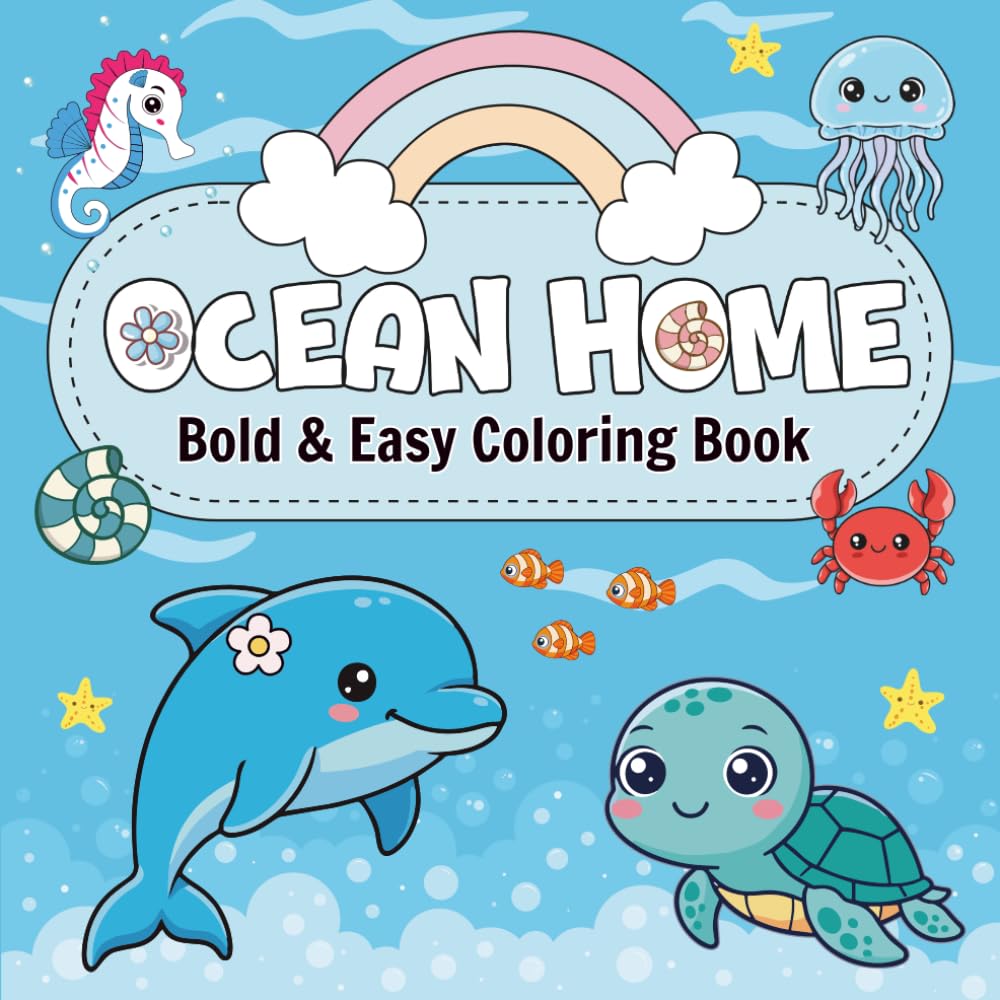 Ocean Home: Bold and Easy Coloring Book: 100 Cute and Simple Designs of Underwater Life, Sweet Treats, and Cozy Scenes for Relaxation