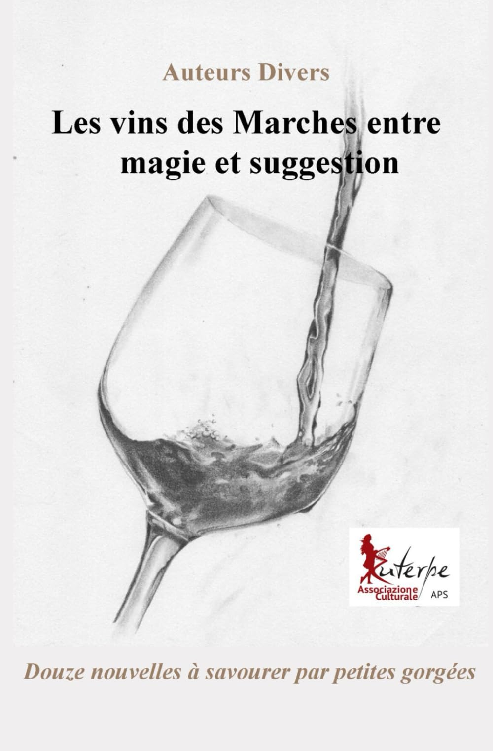 Les vins des Marches entre magie et suggestion: Douze nouvelles à savourer par petites gorgées