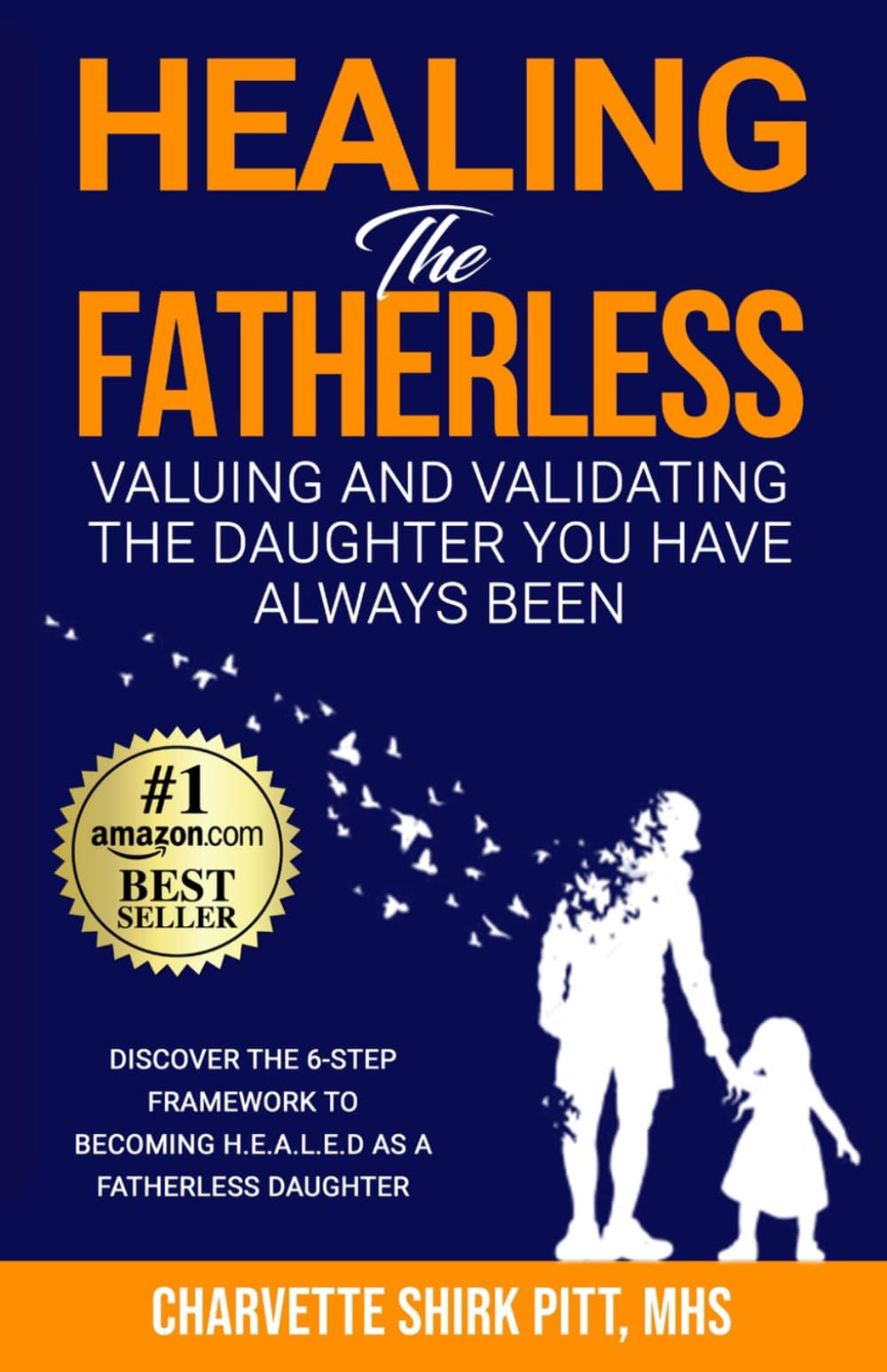 Healing the Fatherless: VALUING AND VALIDATING THE DAUGHTER YOU HAVE ALWAYS BEEN