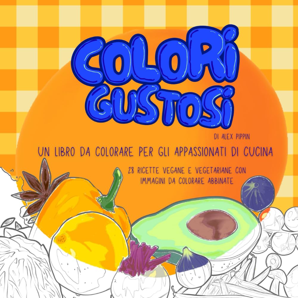 Colori Gustosi: Un libro da colorare per gli appassionati di cucina-28 ricette vegane e vegetariane con immagini da colorare abbinate