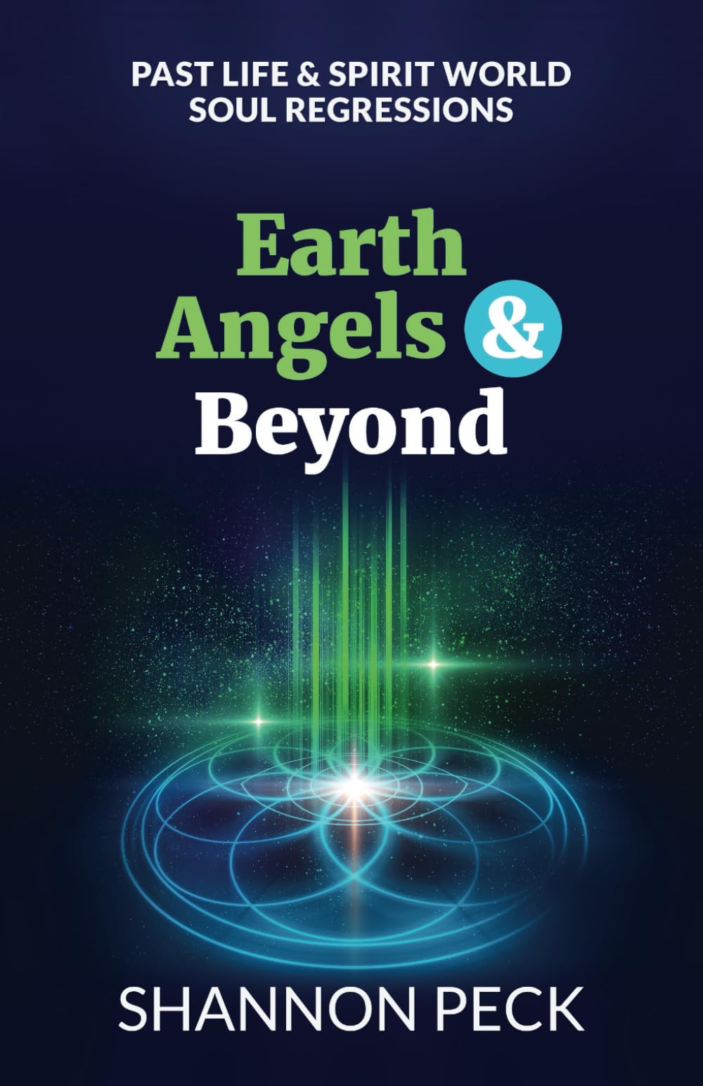 Earth Angels & Beyond: Past Life & Spirit World Soul Regressions