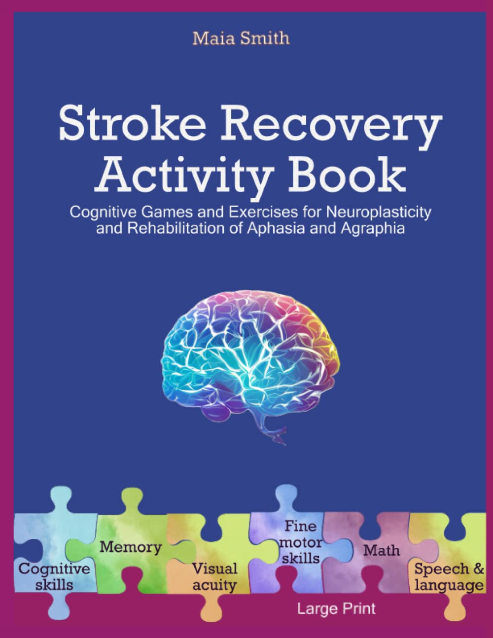 Stroke Recovery Activity Book: Cognitive Games and Exercises for Neuroplasticity and Rehabilitation of Aphasia and Agraphia