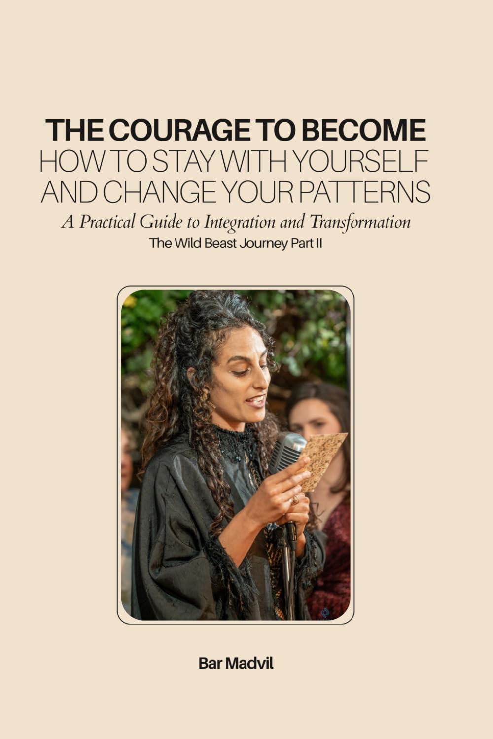 The Courage to Become: How to Stay With Yourself and Change Your Patterns (The Wild Beast Journey)