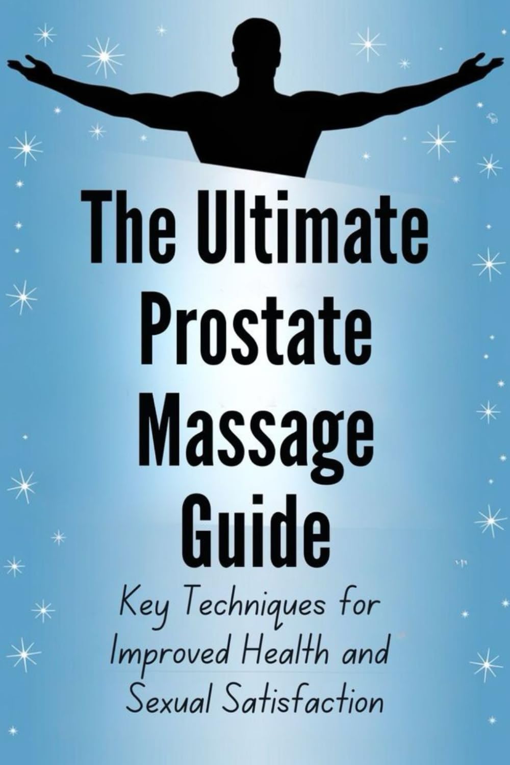 The Ultimate Prostate Massage Guide: Key Techniques for Improved Health and Sexual Satisfaction