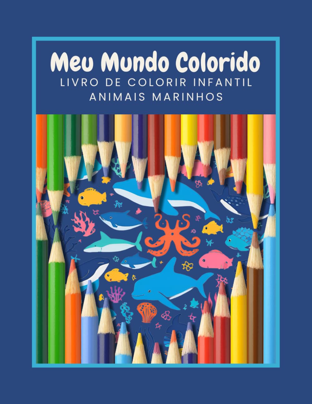 Meu Mundo Colorido - Animais Marinhos: Livro de Colorir Infantil - Desenhos Grandes para Crianças a partir de 3 Anos