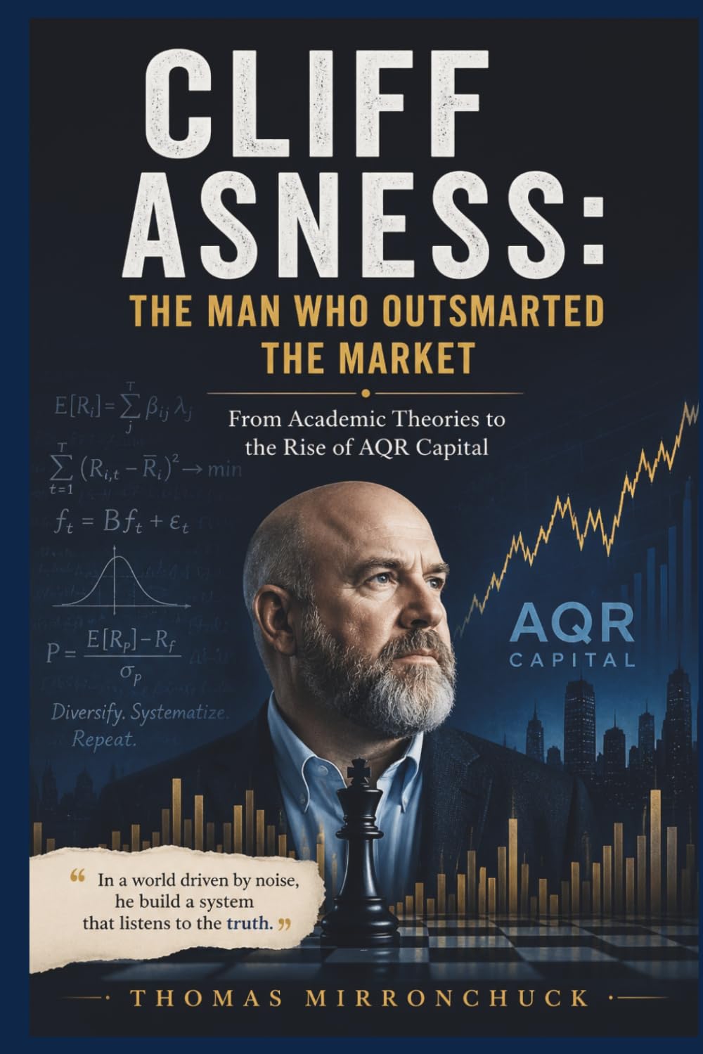 Cliff Asness: The Man Who Outsmarted the Market: From Academic Theories to the Rise of AQR Capital