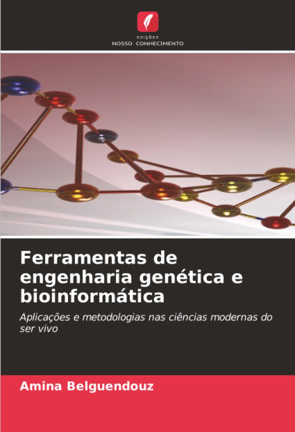 Ferramentas de engenharia genética e bioinformática: Aplicações e metodologias nas ciências modernas do ser vivo