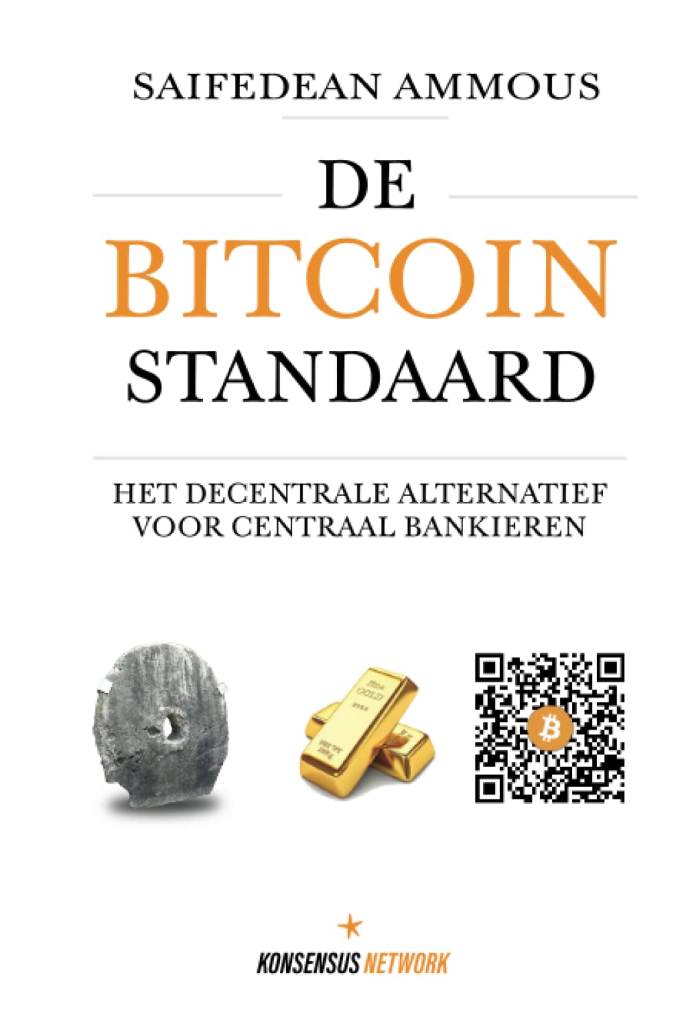 De Bitcoin Standaard: Het Decentrale Alternatief Voor Centraal Bankieren :  Ammous, Saifedean, Hubach, Arnold, Damink, Rutger, Dijkstra, Alex, de Boer,  E. F., Rutten, Kris, V., Michael, Xi, Dan, P., Peter, V., Gitte: