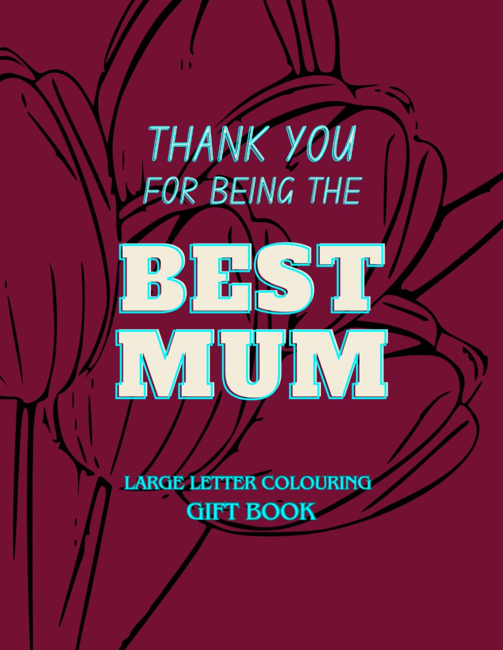 Thank You for Being the Best Mum - Large Letter Colouring Gift Book: Easy Designs with Uplifting Quotes to Celebrate a Wonderful Mother (Thank You - Large Letter Colouring Gift Books)