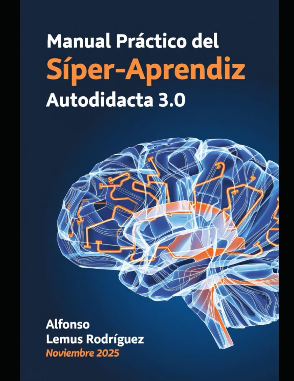 Manual Práctico del Súper-Aprendiz: Autodidacta 3.0: Cómo Desarrollar Hábitos, Dominar Técnicas y Usar la IA para Aprenderlo Todo por tu Cuenta.