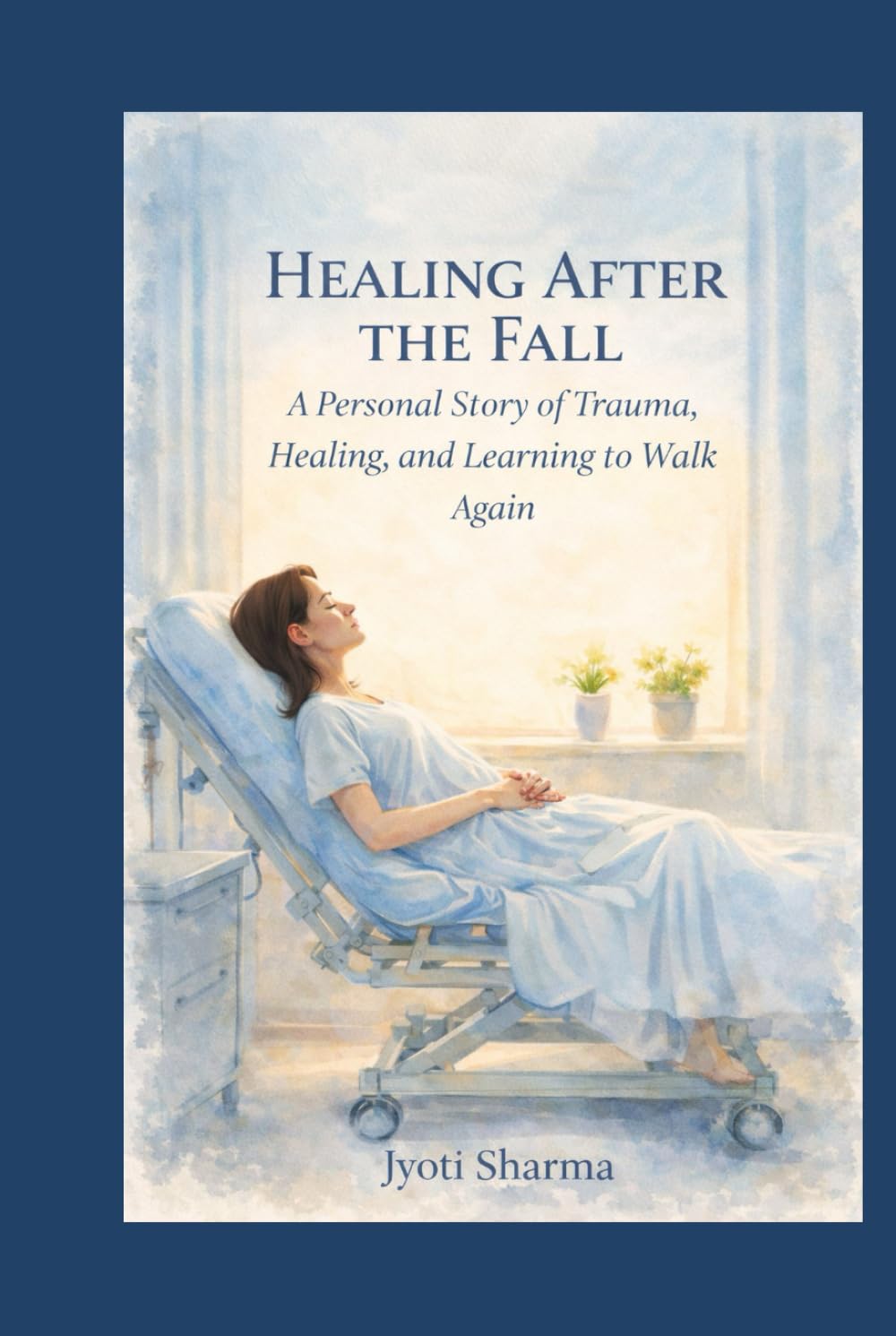 Healing After the Fall: A Personal Story of Trauma, Healing, and Learning to Walk Again