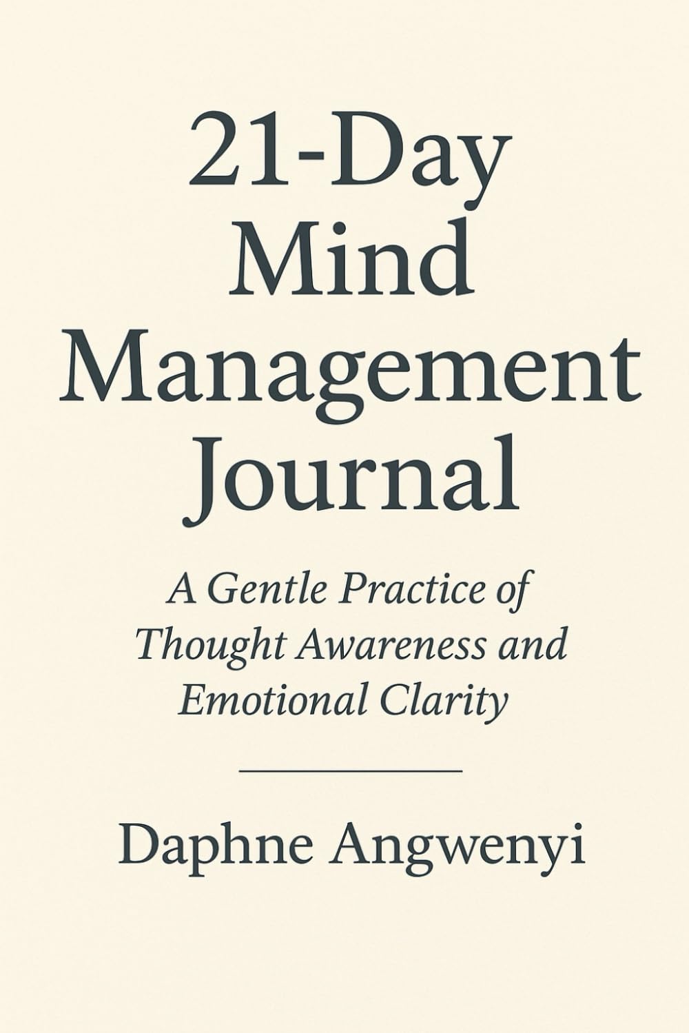21-Day Mind Management Journal: A Gentle Practice of Thought Awareness and Emotional Clarity