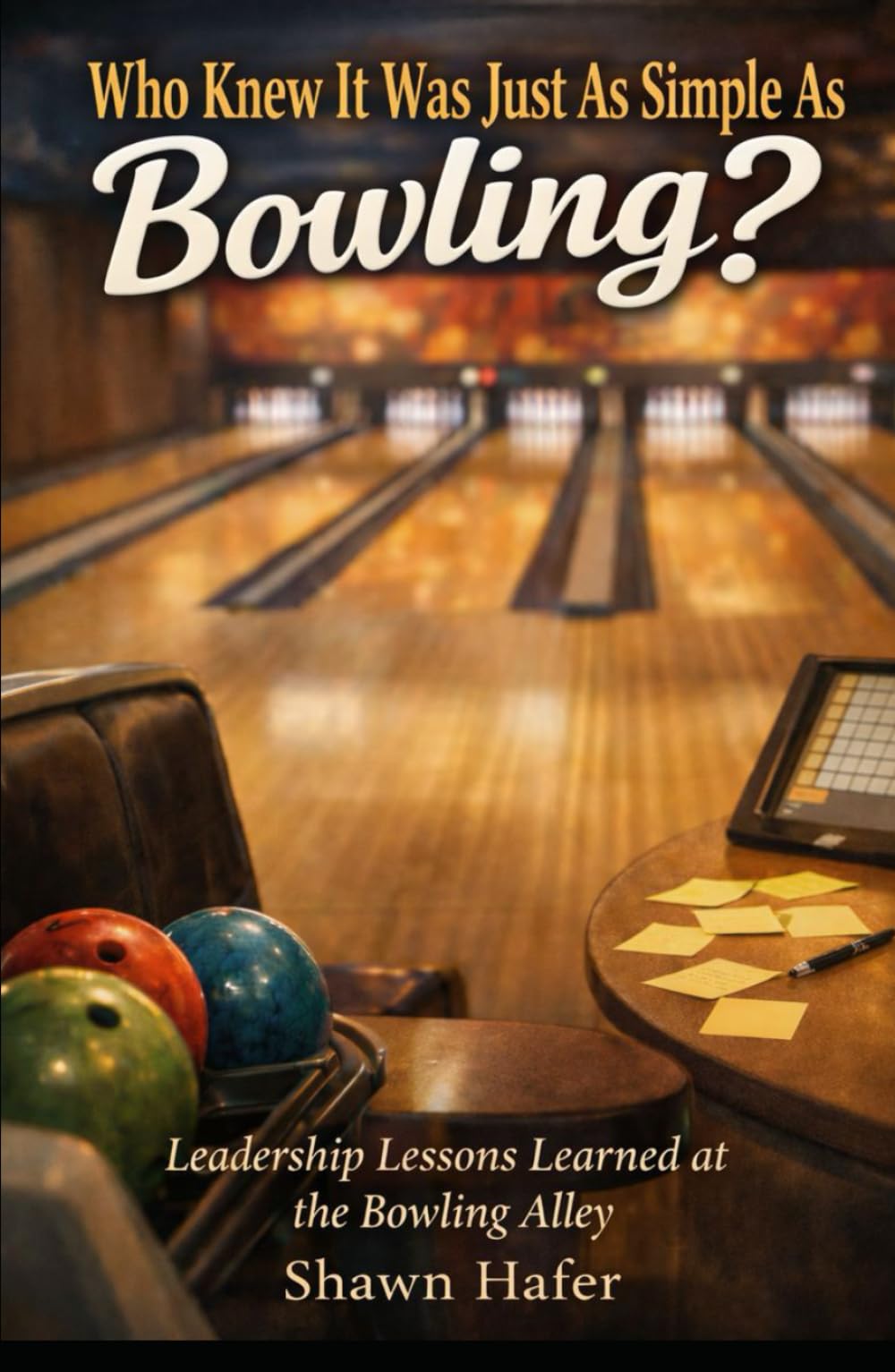 Who Knew It Was Just As Simple As Bowling?: Leadership Lessons Learned at the Bowling Alley.