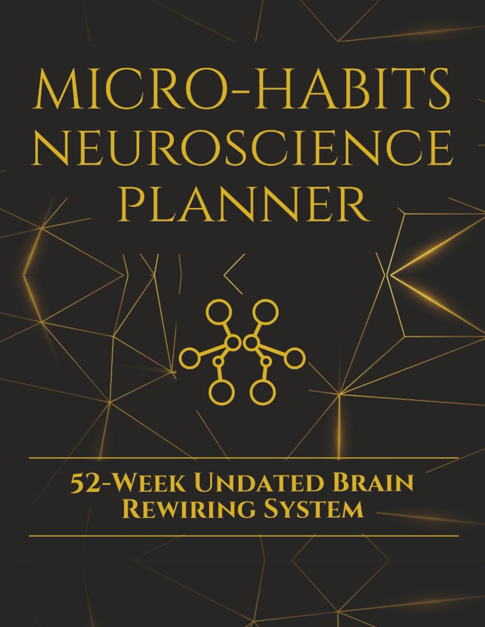 Micro-Habits Neuroscience Planner: 52-Week Undated Brain Rewiring System