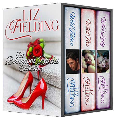 Beaumont Brides Series Romance Box Set (Wild Justice, Wild Lady, Wild Fire): The Beaumont sisters bring three hard men to their knees...
