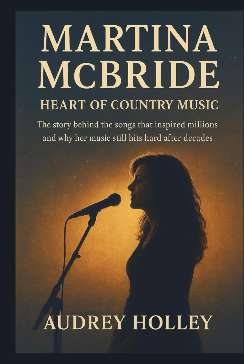 MARTINA MCBRIDE: Heart of Country Music: The story behind the songs that inspired millions and why her music still hits hard after decades