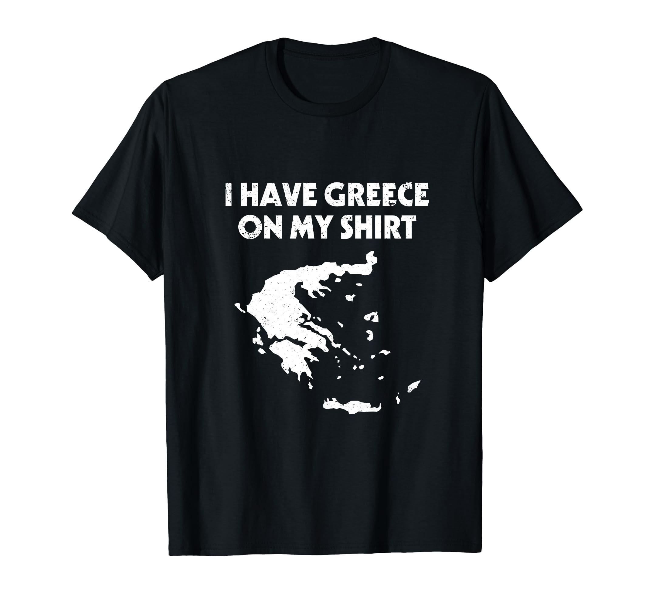 I Have Greece On My Shirt Greek Joke Pun Lover Greece Shirt T-Shirt