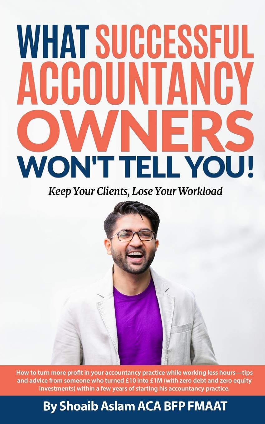 What Successful Accountancy Owners Won't Tell You: Keep Your Clients, Lose Your Workload